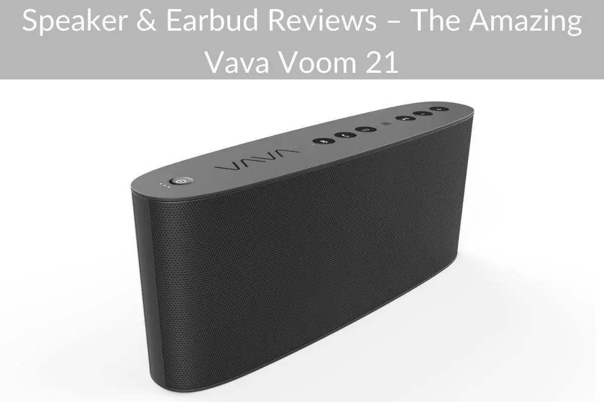 Speaker & Earbud Reviews – The Amazing Vava Voom 21