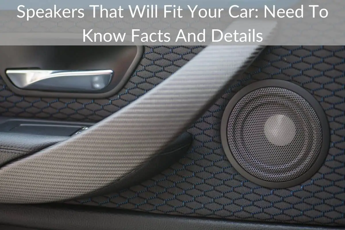 Speakers That Will Fit Your Car: Need To Know Facts And Details