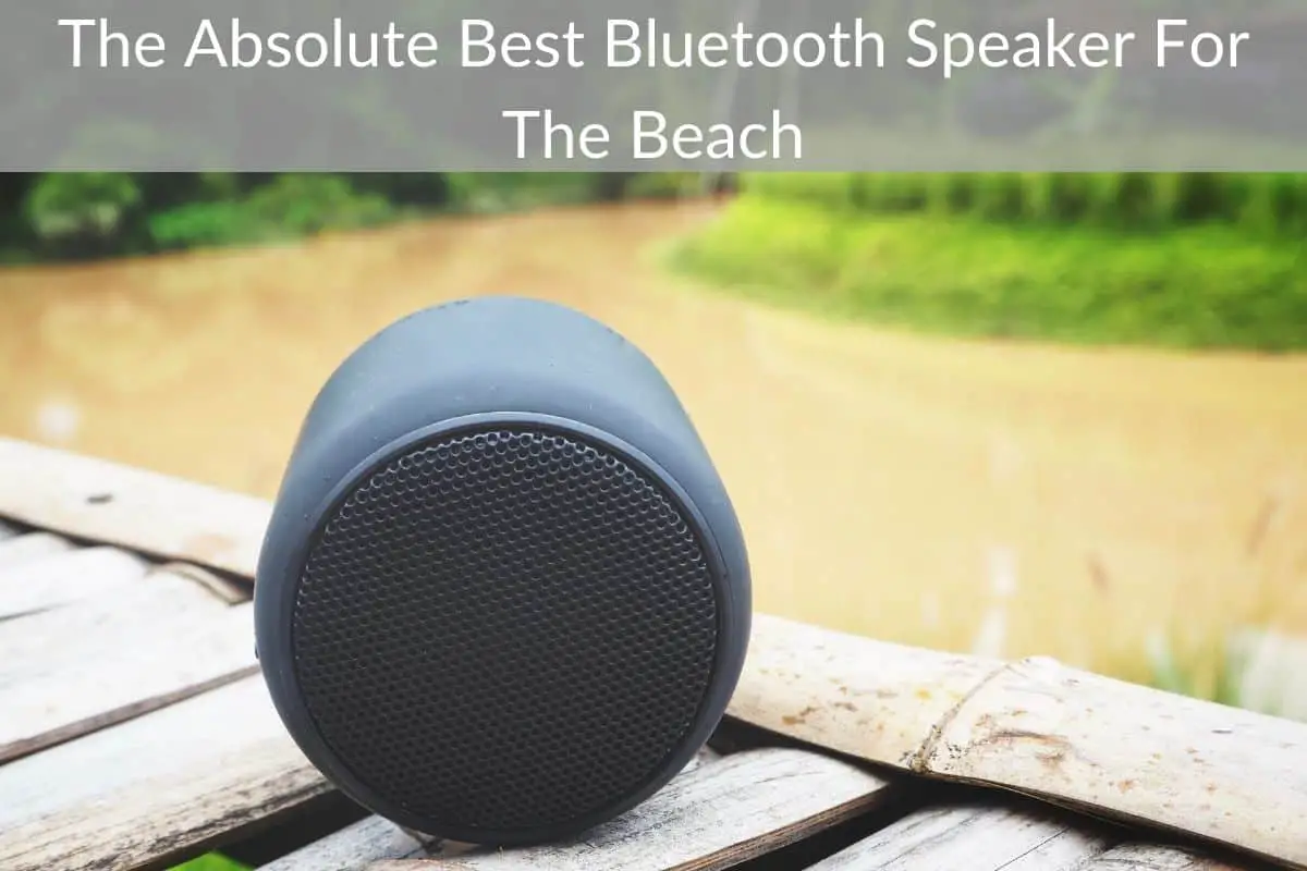 The Absolute Best Bluetooth Speaker For The Beach