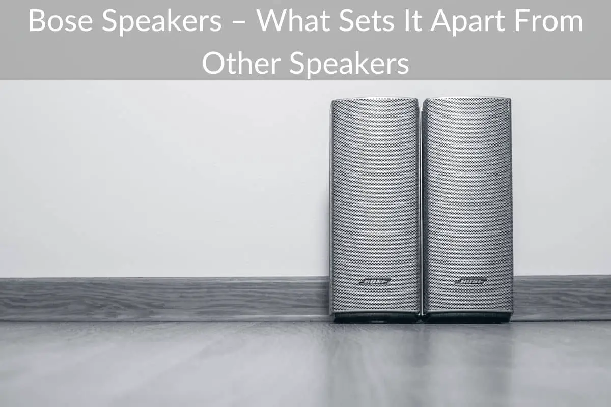 Bose Speakers – What Sets It Apart From Other Speakers