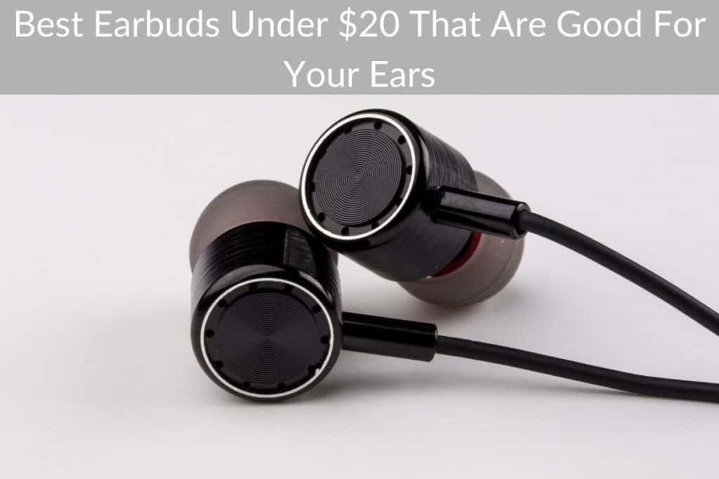 Best Earbuds Under 20 That Are Good For Your Ears Go Sound Shack