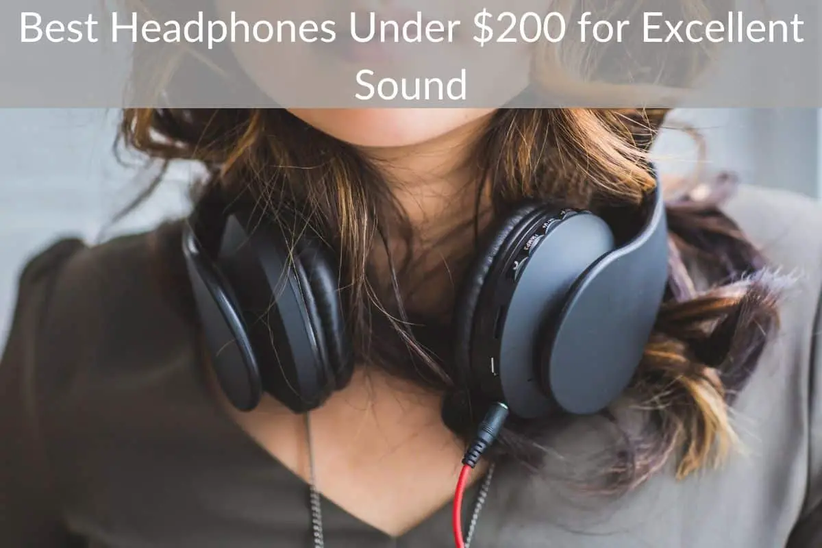 Best Headphones Under $200 for Excellent Sound