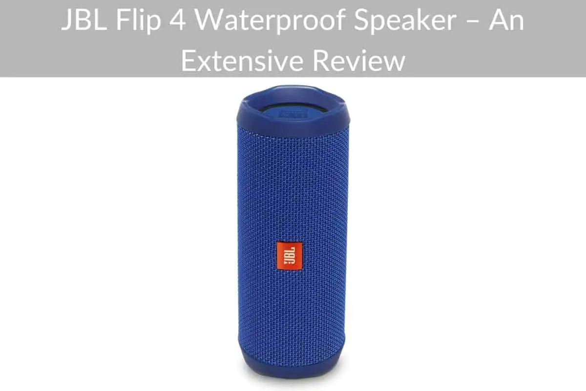 JBL Flip 4 Waterproof Speaker – An Extensive Review