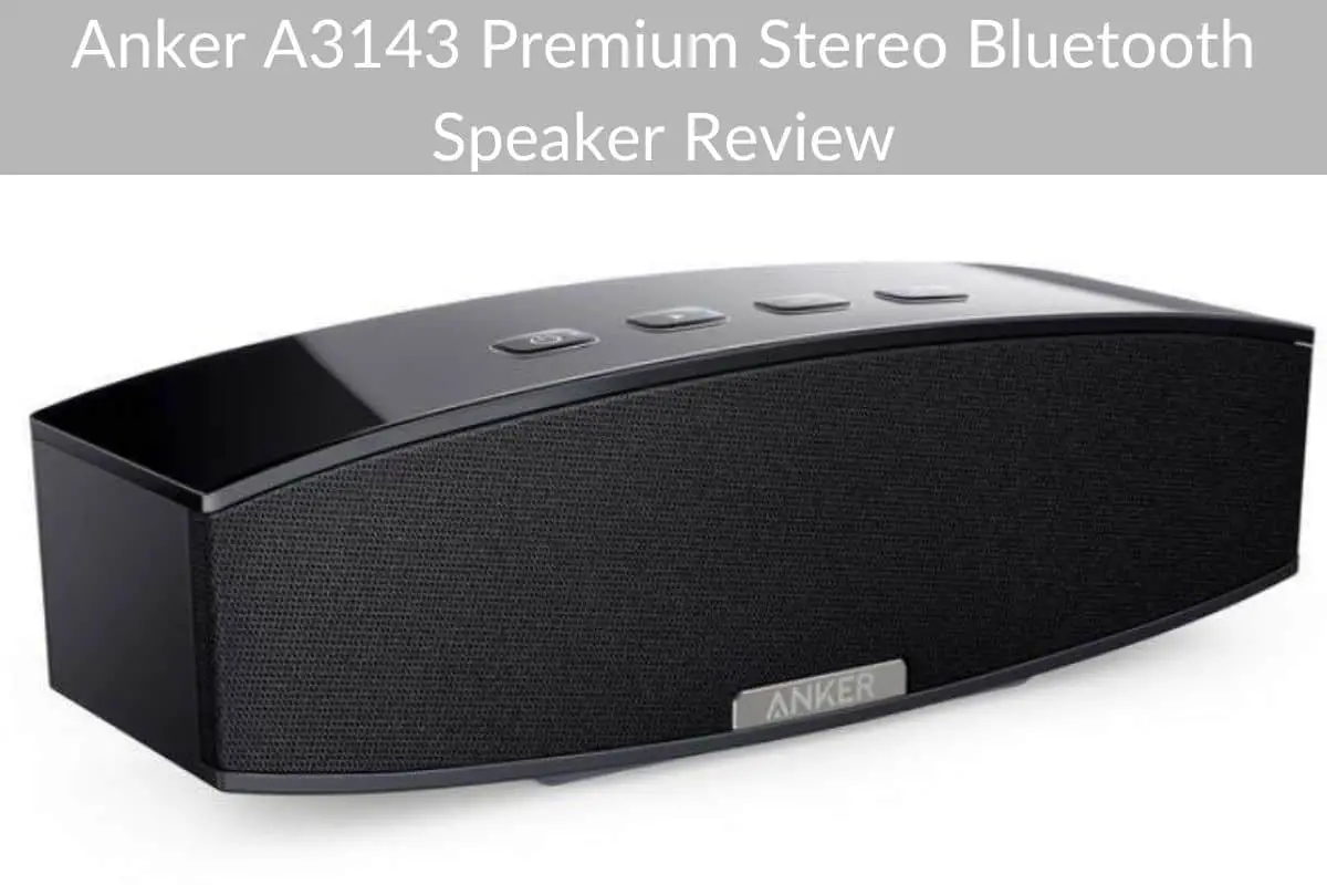 Anker A3143 Premium Stereo Bluetooth Speaker Review